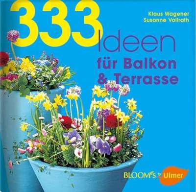 333 Ideen für Balkon & Terrasse (BLOOM's by Ulmer)
